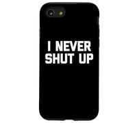 I Never Shut Up - Divertente detto sarcastico carino fresco novità Custodia per iPhone SE (2020) / 7 / 8