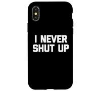 I Never Shut Up - Divertente detto sarcastico carino fresco novità Custodia per iPhone X/XS