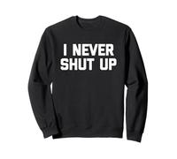 I Never Shut Up - Divertente detto sarcastico carino fresco novità Felpa