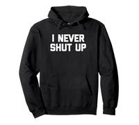 I Never Shut Up - Divertente detto sarcastico carino fresco novità Felpa con Cappuccio
