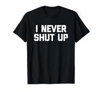 I Never Shut Up - Divertente detto sarcastico carino fresco novità Maglietta