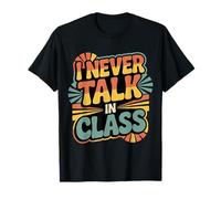 I Never Talk in Class School Classroom Student Lie - Maglietta