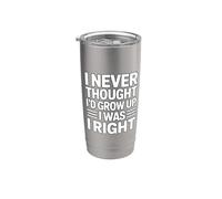 I Never Thought I'd Grow Up I Was Right Bicchiere termico in acciaio inox doppia parete