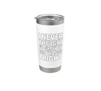 I Never Thought I'd Grow Up I Was Right Bicchiere termico in acciaio inox doppia parete