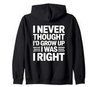 I Never Thought I'd Grow Up I Was Right Felpa con Cappuccio
