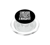 I Never Thought I'd Grow Up I Was Right PopSockets PopGrip per MagSafe