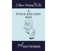 I Never Wanted To Be A Punch And Judy Man