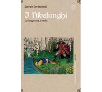 I Nibelunghi. La leggenda, il mito