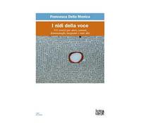 I nidi della voce. 111 esercizi per attori, cantanti, drammaturghi, insegnanti, e tanti altri
