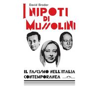 I nipoti di Mussolini. Il fascismo nell'Italia contemporanea - Broder David