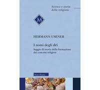 I nomi degli dei. Saggio di teoria della formazione dei concetti religiosi. Nuova ediz.