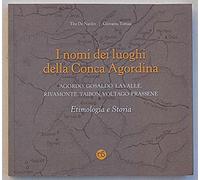 I nomi dei luoghi della conca Agordina. Agordo, Gosaldo, La Valle, Rivamonte, Taibon, Voltago-Frassenè
