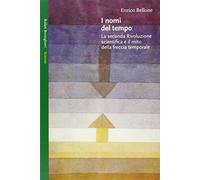 I nomi del tempo. La seconda Rivoluzione scientifica e il mito della freccia temporale