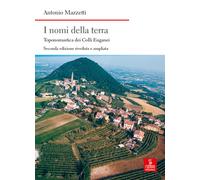 I nomi della terra. Toponomastica dei colli Euganei. Ediz. ampliata - Mazz...