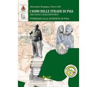 I nomi delle strade di Pisa. Che cosa ci raccontano?