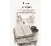 I nomi restano.: Rabbi Pinchas Menachem Joskowicz e la memoria di un mondo ebraico perduto