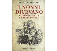 I nonni dicevano. Consigli di vita e saperi pratici