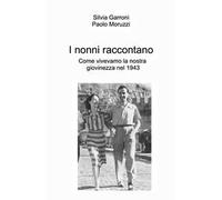 I nonni raccontano. Come vivevamo la nostra giovinezza nel 1943
