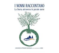 I NONNI RACCONTANO: La Storia attraverso le piccole storie