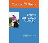 "I nonni: storie,gesti e amore": Un viaggio tra gesti,storie, piccoli riti e qualche incomprensione!