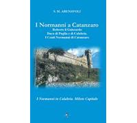 I normanni a Catanzaro. Roberto il Guiscardo duca di Puglia e di Calabria. I conti normanni di Catanzaro