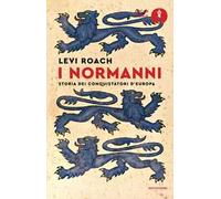 I normanni. Storia dei conquistatori d'Europa