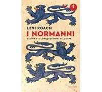 I normanni. Storia dei conquistatori d'Europa