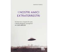 I nostri amici extraterrestri. Un'intervista a Gaspare De Lama e Mirella Bergamini, protagonisti del «Caso amicizia». Ediz. speciale