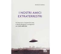 I nostri amici extraterrestri. Un'intervista a Gaspare De Lama e Mirella Bergamini, protagonisti del «Caso amicizia». Ediz. speciale