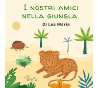 I nostri amici nella giungla: Libro illustrato 0-3 anni sull'amicizia