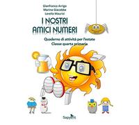 I nostri amici numeri. Quaderno di attività per l'estate. Classe quarta primaria