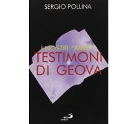 I nostri «Amici» Testimoni di Geova