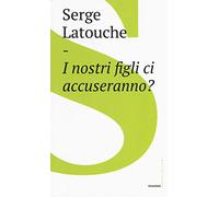 I nostri figli ci accuseranno?