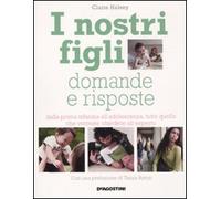 I NOSTRI FIGLI. DOMANDE E RISPOSTE HALSEY CLAIRE DE AGOSTINI 2011 \ BROSSURA