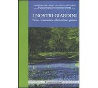 I nostri giardini. Tutela, conservazione, valorizzazione, gestione