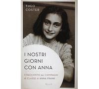 I nostri giorni con Anna. Il racconto dei compagni di classe di Anna Fank
