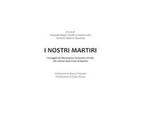 I nostri martiri. L'omaggio del movimento comunista d'Italia ai compagni vittime dell'eccidio alle Fosse Ardeatine