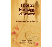I nostri Messaggi d’Amore: Scritti da noi, Ritrovati per me