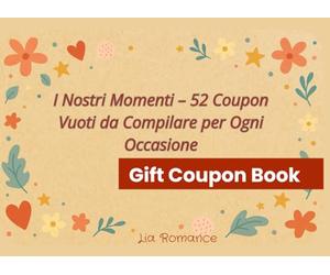 I Nostri Momenti - 52 Coupon Vuoti da Compilare per Ogni Occasione: Buoni regalo personalizzabili per coppie, amici, famiglia, compleanni e momenti speciali