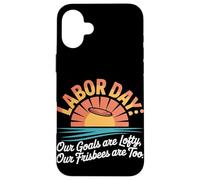 I nostri obiettivi sono alti I nostri frisbee sono troppo labor day Custodia per iPhone 16 Plus