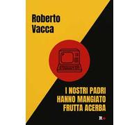 I nostri padri hanno mangiato frutta acerba
