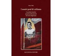 I nostri prof di ciclismo. I corridori imolesi passati professionisti nel corso degli anni
