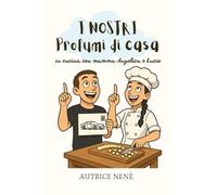 I nostri profumi di casa: in cucina con mamma Angelica e Lucio