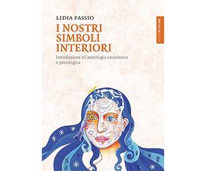I nostri simboli interiori. Introduzione all'astrologia umanistica e psicologica