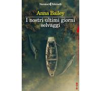 Libri Bailey Anna - I Nostri Ultimi Giorni Selvaggi