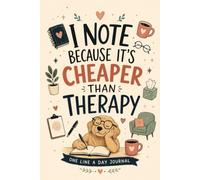 I Note Because It's Cheaper Than Therapy: A One-Minute Reflection Journal for Overthinkers