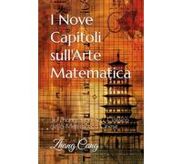 I Nove Capitoli sull'Arte Matematica: Jiu Zhang Suan Shu, Classico della Matematica Cinese