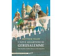 I nove quartieri di Gerusalemme. Una nuova storia della Città Vecchia