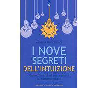 I nove segreti dell'intuizione. Come trovarsi nel posto giusto al momento giusto