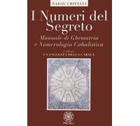 I numeri del segreto. Manuale di ghematria e numerologia cabalistica